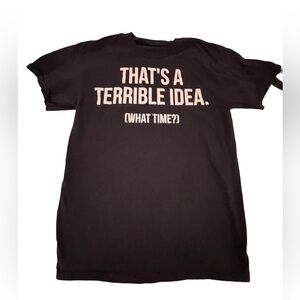 That’s a Terrible Idea, what time? black graphic unisex tee size small/med